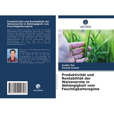 Produktivität und Rentabilität der Weizenernte in Abhängigkeit vom Feuchtigkeitsregime, Taschenbuch von Sudhir Pal,Suresh Kumar, Verlag Unser Wissen,