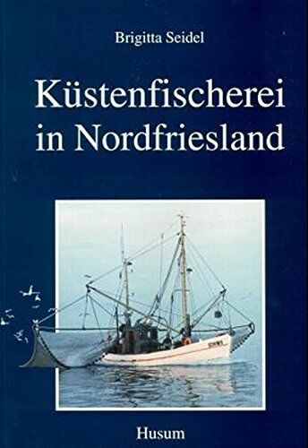 Brigitta Seidel - Küstenfischerei in Nordfriesland (Schriftenreihe des Nordfriesischen Schiffahrtsmuseums, Husum) - Preis vom 16.10.2026 11:41:07 h