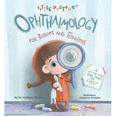 Ophthalmology for Babies and Toddlers: A Lift-The-Flap Book about the Eyes, Gebundene Ausgabe von Haitham Ahmed, Author Solutions Inc,