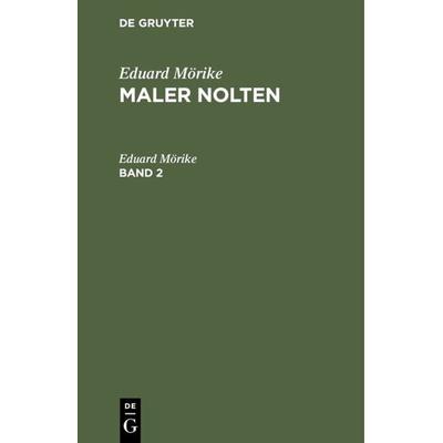 Maler Nolten. Band 2, Gebundene Ausgabe von Eduard Mörike, De Gruyter, 978-3-11-121772-7