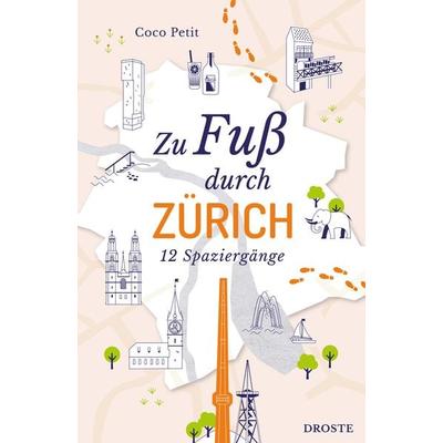 Zu Fuß durch Zürich, Taschenbuch von Coco Petit, Droste Verlag GmbH, 978-3-7700-2308-0