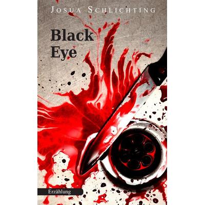 Black Eye, Taschenbuch von Josua Schlichting, BoD – Books on Demand, 978-3-7431-9139-6