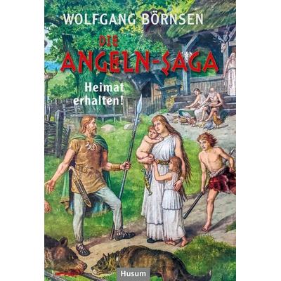 Die Angeln-Saga, Gebundene Ausgabe von Wolfgang Börnsen, Husum Druck- und Verlagsgesellschaft, 978-3-96717-113-6