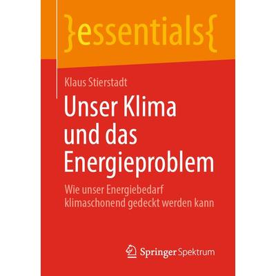 Unser Klima und das Energieproblem, Taschenbuch von Klaus Stierstadt, Springer Fachmedien Wiesbaden GmbH, 978-3-658-31028-8