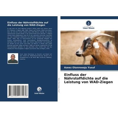 Einfluss der Nährstoffdichte auf die Leistung von WAD-Ziegen, Taschenbuch von Azeez Olanrewaju Yusuf, Verlag Unser Wissen, 978-620-4-17723-6