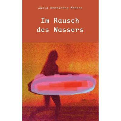Im Rausch des Wassers, Taschenbuch von Julia Henrietta Kohtes, Rediroma-Verlag, 978-3-9888596-3-1