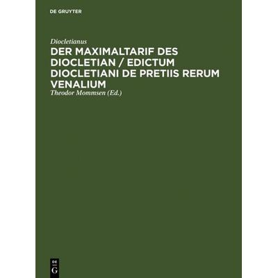 Der Maximaltarif des Diocletian / Edictum Diocletiani de pretiis rerum venalium, Gebundene Ausgabe von Diocletianus, De Gruyter, 978-3-11-003182-9