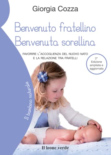 Giorgia Cozza - Benvenuto fratellino, benvenuta sorellina: Favorire l’accoglienza del nuovo nato e la relazione tra fratelli (Il bambino naturale, Band 62) - Preis vom 19.10.2026 19:33:35 h