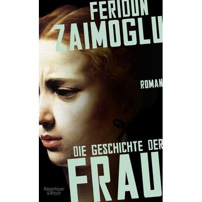 Die Geschichte der Frau, Gebundene Ausgabe von Feridun Zaimoglu, Kiepenheuer & Witsch