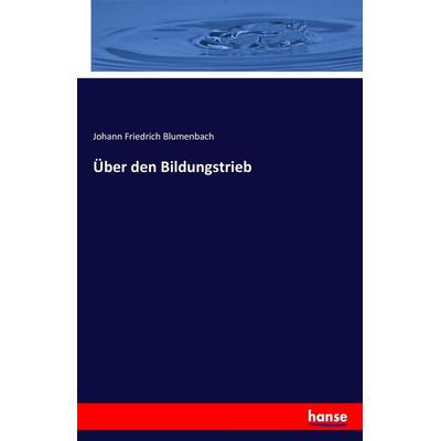 Über den Bildungstrieb, Taschenbuch von Johann Friedrich Blumenbach, Hansebooks, 978-3-7411-3288-9