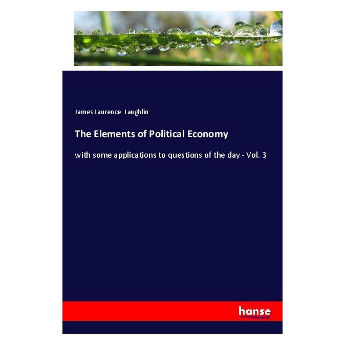 Hansebooks The Elements of Political Economy (Englisch, Softcover, James Laurence Laughlin) (56014656)