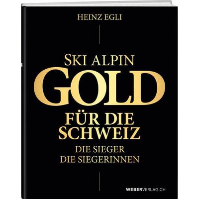 Ski alpin. Gold für die Schweiz. Die Sieger. Die Siegerinnen., Taschenbuch von , Weber Verlag AG, 978-3-03818-529-1