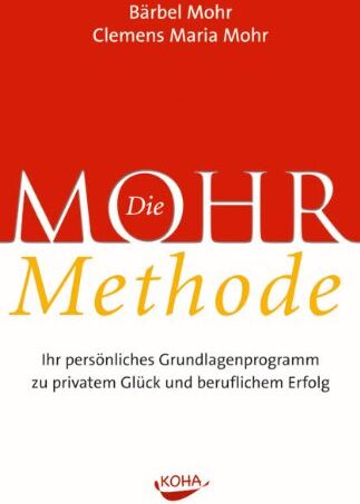 Bärbel Mohr - Die Mohr-Methode: Ihr persönliches Grundlagenprogramm zu privatem Glück und beruflichem Erfolg - Preis vom 30.09.2026 09:01:18 h