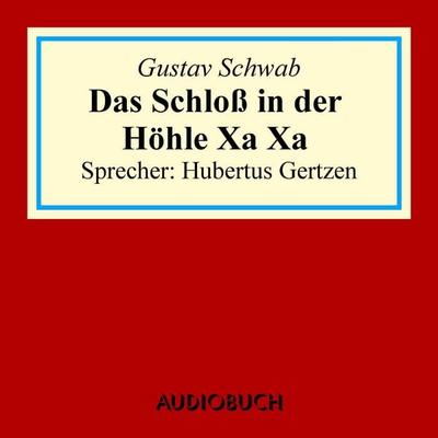 Das Schloss in der Höhle Xa Xa - Gustav Schwab, Audio, 4069828662773