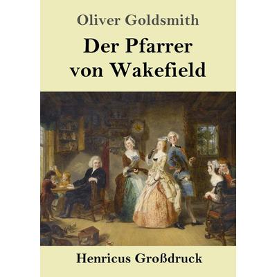 Der Pfarrer von Wakefield (Großdruck), Taschenbuch von Oliver Goldsmith, Henricus - Edition Deutsche Klassik, 978-3-8478-5636-8