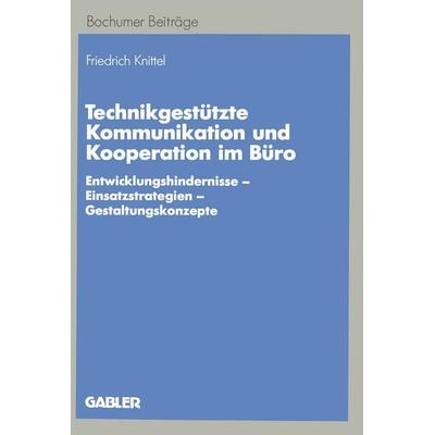 Technikgestützte Kommunikation und Kooperation im Büro, Taschenbuch von Friedrich Knittel, Betriebswirtschaftlicher Verlag Gabler, 978-3-409-13784-3
