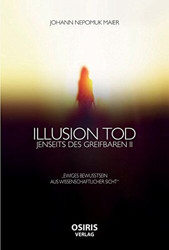 Maier, Johann Nepomuk - Illusion Tod: Jenseits des Greifbaren II - Preis vom 18.10.2026 19:22:15 h