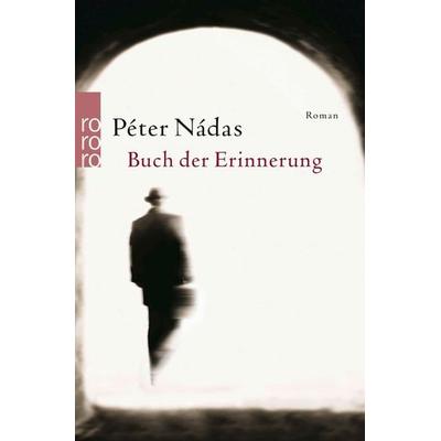 Buch der Erinnerung, Taschenbuch von Peter Nadas, Rowohlt Taschenbuch, 978-3-499-22581-9
