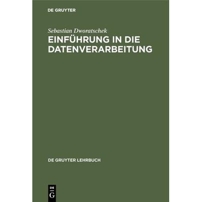 Einführung in die Datenverarbeitung, Gebundene Ausgabe von Sebastian Dworatschek, De Gruyter, 978-3-11-121509-9