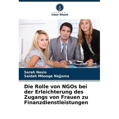 Die Rolle von NGOs bei der Erleichterung des Zugangs von Frauen zu Finanzdienstleistungen, Taschenbuch von Sarah Nasio,Saidah Mbooge Najjuma, Verlag