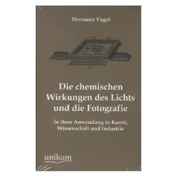 Die chemischen Wirkungen des Lichts und die Fotografie, Fachbücher von Hermann Vogel