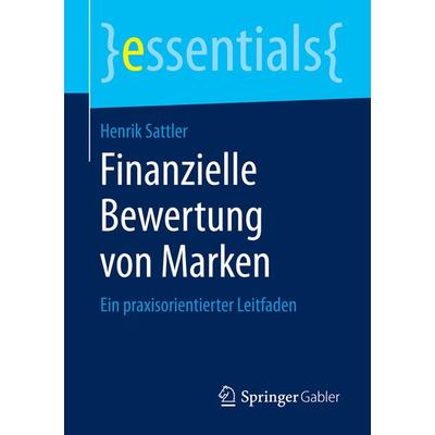 Finanzielle Bewertung von Marken, Taschenbuch von Henrik Sattler, Springer Fachmedien Wiesbaden GmbH, 978-3-658-08800-2
