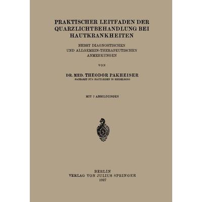 Praktischer Leitfaden der Quarzlichtbehandlung bei Hautkrankheiten, Taschenbuch von Theodor Pakheiser, Springer Berlin, 978-3-642-47256-5