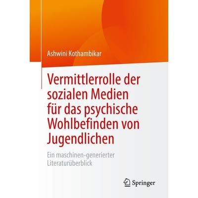 Vermittlerrolle der sozialen Medien für das psychische Wohlbefinden von Jugendlichen, Taschenbuch von Ashwini Kothambikar, Springer Fachmedien
