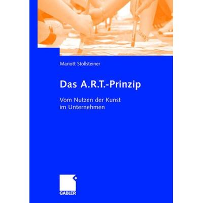 Das A.R.T.-Prinzip, Gebundene Ausgabe von Mariott Stollsteiner, Betriebswirtschaftlicher Verlag Gabler, 978-3-8349-0658-8