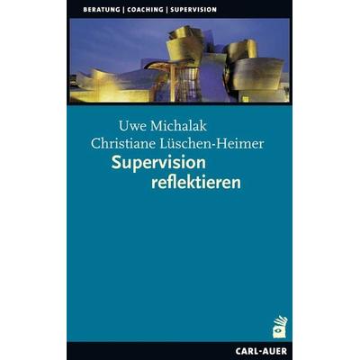 Supervision reflektieren, Taschenbuch von Uwe Michalak,Christiane Lüschen-Heimer, Carl-Auer Verlag GmbH, 978-3-8497-0355-4