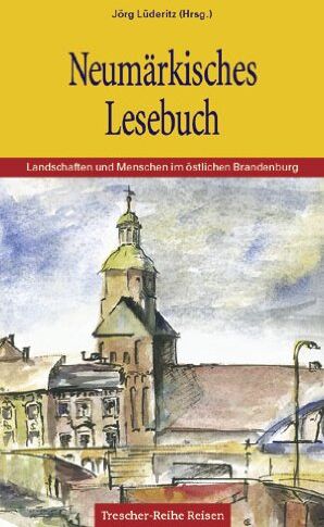 Jörg Lüderitz - Neumärkisches Lesebuch: Landschaften, Geschichten und Menschen im östlichen Brandenburg - Preis vom 10.10.2026 11:48:34 h