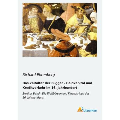 Das Zeitalter der Fugger - Geldkapital und Kreditverkehr im 16. Jahrhundert, Taschenbuch von Richard Ehrenberg, Literaricon, 978-3-95697-200-3