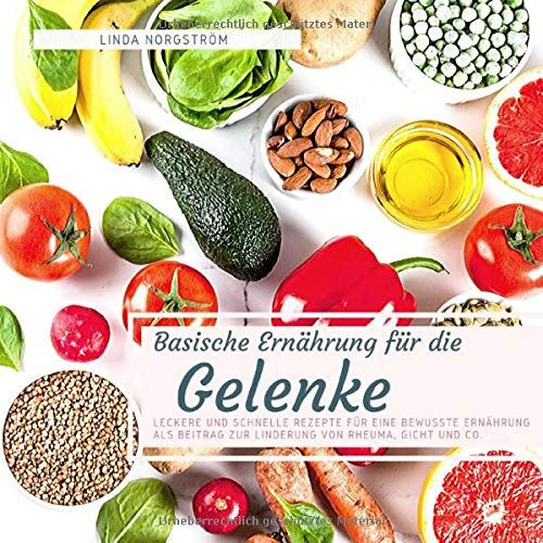 Linda Norgström - Basische Ernährung für die Gelenke: Leckere und schnelle Rezepte für eine bewusste Ernährung als Beitrag zur Linderung von Rheuma, Gicht und Co. - Preis vom 13.10.2026 11:25:28 h