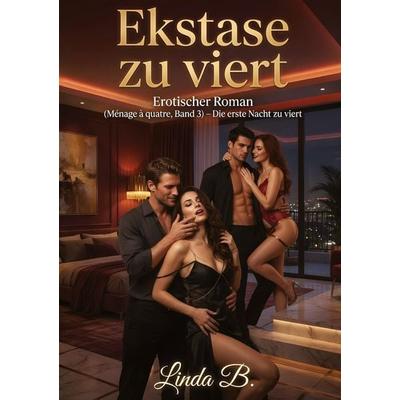 Ekstase zu viert, Gebundene Ausgabe von Linda B., Tredition, 978-3-384-89130-3
