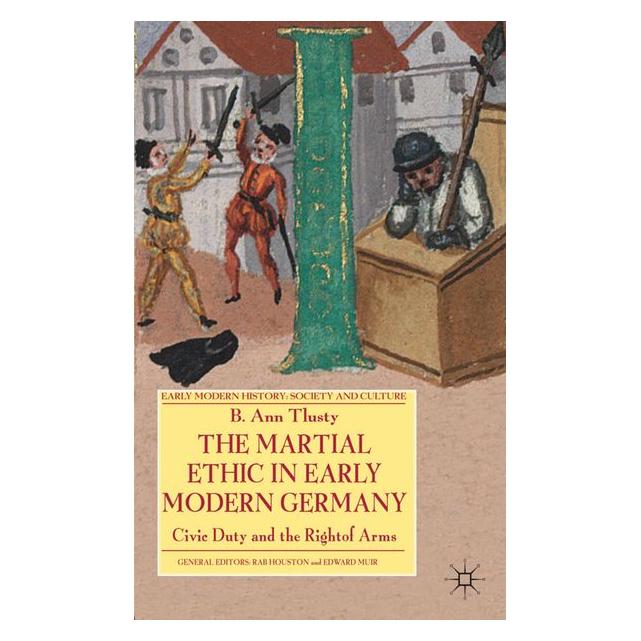 Palgrave Macmillan Uk Tlusty:The Martial Ethic in Early Moder (Englisch, Hardcover, B. Tlusty) (63049469)