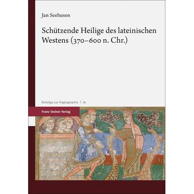 Schützende Heilige des lateinischen Westens (370–600 n. Chr.), Taschenbuch von Jan Seehusen, Franz Steiner Verlag, 978-3-515-13020-2