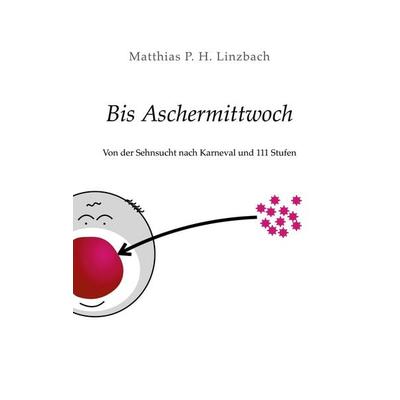 Bis Aschermittwoch, Taschenbuch von Matthias P. H. Linzbach, BoD – Books on Demand, 978-3-7597-9588-5