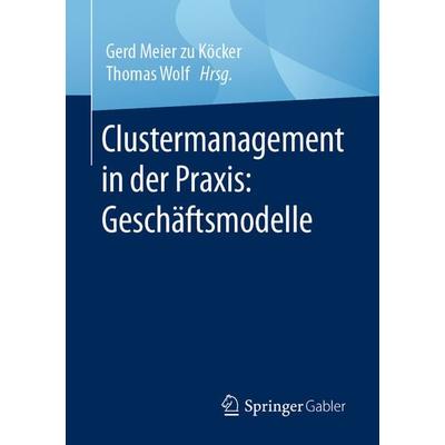 Clustermanagement in der Praxis: Geschäftsmodelle, Taschenbuch von , Springer Fachmedien Wiesbaden GmbH, 978-3-658-30896-4