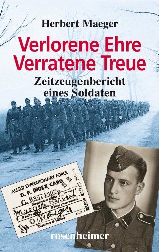 Herbert Maeger - Verlorene Ehre - Verratene Treue - Zeitzeugenbericht eines Soldaten - Preis vom 17.10.2026 19:25:27 h