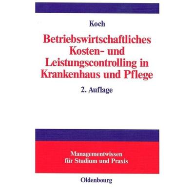 Betriebswirtschaftliches Kosten- und Leistungscontrolling in Krankenhaus und Pflege, Gebundene Ausgabe von Joachim Koch, De Gruyter Mouton,