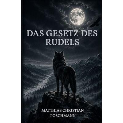 Das Gesetz des Rudels, Taschenbuch von Matthias Christian Poschmann, Epubli, 978-3-565-57149-9