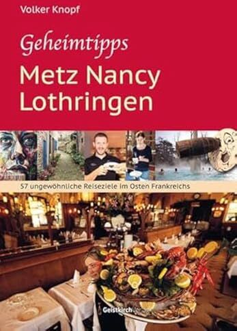 Volker Knopf - Geheimtipps - Metz Nancy Lothringen: 57 ungewöhnliche Reiseziele im Osten Frankreichs - Preis vom 09.10.2026 07:28:09 h