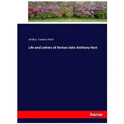 Life and Letters of Fenton John Anthony Hort, Belletristik von Arthur Fenton Hort