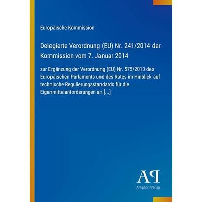 Delegierte Verordnung (EU) Nr. 241/2014 der Kommission vom 7. Januar 2014, Taschenbuch von Europäische Kommission, Antiphon Verlag, 978-3-387-72057-0