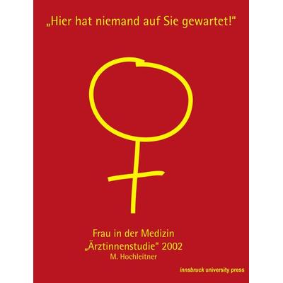 Frau in der Medizin. 'Ärztinnenstudie' 2002, Taschenbuch von Margarethe Hochleitner, Innsbruck university press, 978-3-901249-73-0