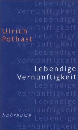 Ulrich Pothast - Lebendige Vernünftigkeit: Zur Vorbereitung eines menschenangemessenen Konzepts - Preis vom 12.10.2026 11:37:12 h