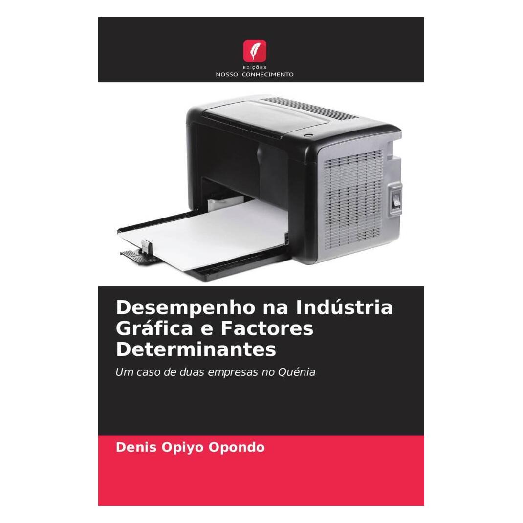 Edicoes Nosso Conhecimento Desempenho na Indústria Gráfica e Factores Determinantes (Softcover, Denis Opiyo Opondo) (51474259)