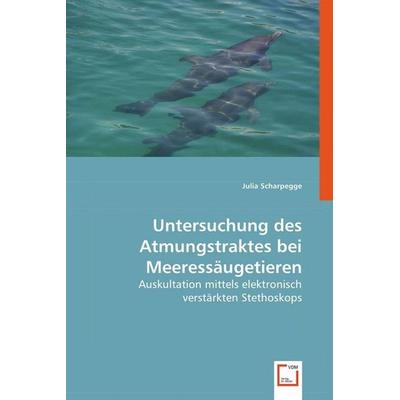 Scharpegge, J: Untersuchung des Atmungstraktes bei Meeressäu, Taschenbuch von Julia Scharpegge, VDM, 978-3-639-02954-3