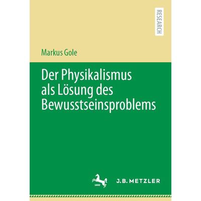 Der Physikalismus als Lösung des Bewusstseinsproblems, Taschenbuch von Markus Gole, Springer Berlin, 978-3-662-64882-7