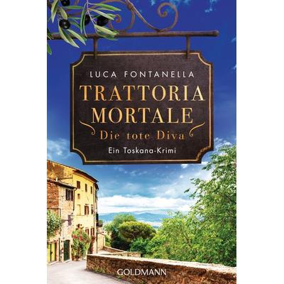 Trattoria Mortale - Die tote Diva, Taschenbuch von Luca Fontanella, Goldmann